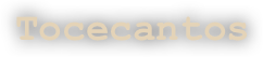        Tocecantos